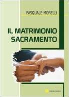 Il matrimonio sacramento di Pasquale Morelli edito da VivereIn