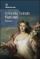 Fiori rari di Antonella Toninato edito da Edizioni del Leone