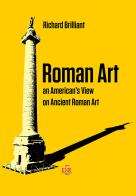 Roman art. An american's view on ancient roman art di Richard Brilliant edito da Di Renzo Editore