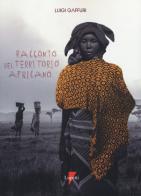 Racconto del territorio africano. Letterature per una geografia di Luigi Gaffuri edito da Lupetti