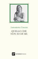 Quello che non so di me di Antonietta Gnerre edito da Interno Poesia Editore