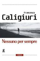 Nessuno per sempre di Francesco Caligiuri edito da Gigliotti