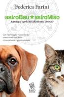 Astrobau & astromiao. Astrologia applicata all'universo animale di Federica Farini edito da Paco Editore