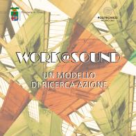 Work@sound. Un modello di ricerca-azione di Provincia di Lecco, Politecnico di Milano edito da Editoria Grafica Colombo