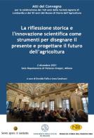 La riflessione storica e l'innovazione scientifica come strumenti per disegnare il presente e progettare il futuro dell'agricoltura. Atti del Convegno (Milano, 2 dicemb edito da Museo Lombardo di Storia dell'Agricoltura