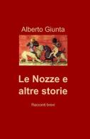 Le nozze e altre storie di Alberto Giunta edito da ilmiolibro self publishing