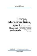Corpo, educazione fisica, sport. Questioni pedagogiche edito da Franco Angeli
