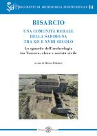 Bisarcio. Una comunità rurale della Sardegna tra XII e XVIII secolo. Lo sguardo dell'archeologia tra Vescovo, clero e società civile edito da All'Insegna del Giglio