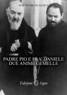 Padre Pio e fra Daniele due anime gemelle di Matteo Bevilacqua edito da Edizioni Segno