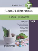 La farmacia. Un campo minato. Il manuale del farmacista. Guida pratica. 2023 di Nicoletta Loliscio edito da Esculapio
