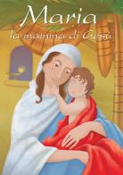 Maria, la mamma di Gesù di Manuela Marostica edito da Il Seminatore