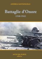 Battaglie d'onore. Scontri della seconda guerra mondiale (1940-'43) di Andrea Santangelo edito da Antiche Porte