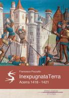 Inexpugnata terra. Acerra 1418-1421 di Francesco Pezzullo edito da Spring Edizioni