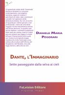 Dante, l'Immaginario. Sette passeggiate dalla selva ai cieli di Daniele Maria Pegorari edito da FaLvision Editore