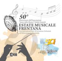 50° anniversario dell'Associazione «Amici della musica» Fedele Fenaroli. Estate musicale frentana. Corsi internazionale estivi di formazione orchestrale e di perfezi edito da Nuova Gutemberg