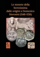 Le monete della Serenissima dalle origini a Domenico Morosini (1148-1156) di Andrea Keber edito da Youcanprint