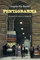Pentagramma. Racconti di cadute e rinascite di Angela Pia Basile edito da Il Ponte Vecchio