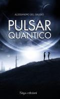 Pulsar quantico di Alessandro Del Gaudio edito da Saga