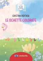 Le ochette colorate. Ediz. illustrata di Cristina Bertasa edito da Blitos