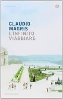 L' infinito viaggiare di Claudio Magris edito da Mondadori