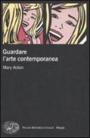 Guardare l'arte contemporanea di Mary Acton edito da Einaudi