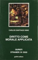 Diritto come morale applicata di Carlos S. Nino edito da Giuffrè