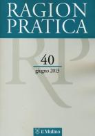 Ragion pratica (2013) vol.40 edito da Il Mulino