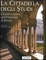 La cittadella degli studi. Chiostri e palazzi dell'Università di Brescia edito da Jaca Book