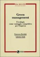 Green management. L'ecologia come vantaggio competitivo per l'impresa di Francesco Bertolini, Gabriele Troilo edito da EGEA