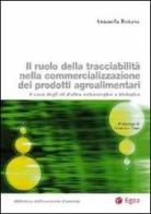 Il ruolo della tracciabilità nella commercializzazione dei prodotti agroalimentari. Il caso degli oli d'oliva extravergine e biologico di Antonella Reitano edito da EGEA