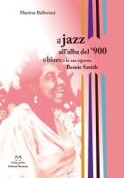Il jazz all'alba del '900. Il blues e la signora Bessie Smith di Martina Balloriani edito da Edizioni Momenti-Ribera