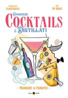 Conoscere cocktails e distillati. Manuale a fumetti di Francesco Scalettaris, Gio Di Qual edito da Becco Giallo
