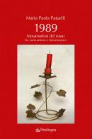 1989. Metamorfosi del rosso fra comunismo e femminismo di Maria Paola Patuelli edito da Pendragon