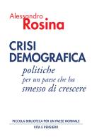 Crisi demografica. Politiche per un paese che ha smesso di crescere di Alessandro Rosina edito da Vita e Pensiero