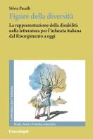 Figure della diversità. La rappresentazione della disabilità nella letteratura per l'infanzia italiana dal Risorgimento a oggi di Silvia Pacelli edito da Franco Angeli