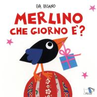Merlino che giorno è? Ediz. illustrata di Eva Rasano edito da Pulce