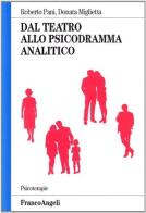 Dal teatro allo psicodramma analitico di Roberto Pani, Donata Miglietta edito da Franco Angeli