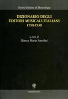 Dizionario degli editori musicali italiani 1750-1930 di Bianca Maria Antolini edito da Edizioni ETS