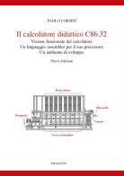 Il calcolatore didattico C86.32 . Visione funzionale del calcolatore. Un linguaggio assembler per il suo processare. Un ambiente di sviluppo. Nuova ediz. di Paolo Corsini edito da Edizioni ETS