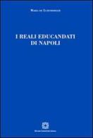 I reali educandati di Napoli di Maria De Luzenberger edito da Edizioni Scientifiche Italiane
