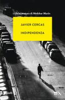 Indipendenza di Javier Cercas edito da TEA