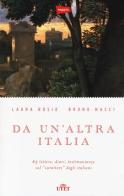 Da un'altra Italia. 63 lettere, diari, testimonianze sul «carattere» degli italiani. Con e-book di Laura Bosio, Bruno Nacci edito da UTET