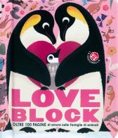 Love block. Oltre 100 pagine cartonate sull'amore nelle famiglie di animali. Ediz. a colori edito da La Coccinella