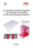 La progettazione sismica dei sistemi a piastra in calcestruzzo armato di Dario Coronelli, Luca Martinelli edito da Pàtron