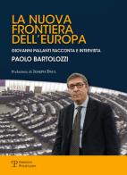 La nuova frontiera dell'Europa. Un libro intervista di Paolo Bartolozzi edito da Polistampa