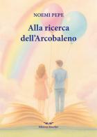 Alla ricerca dell'arcobaleno. Ediz. integrale di Noemi Pepe edito da Smasher