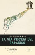 La via viscida del Paradiso di Francesco Rizzo edito da L'Erudita