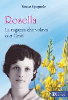 Rosella. La ragazza che volava con Gesù di Rocco Spagnolo edito da Effatà