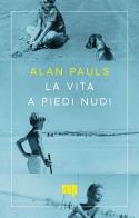La vita a piedi nudi di Alan Pauls edito da Sur