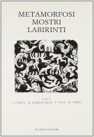 Metamorfosi mostri labirinti. Atti del Seminario di Cagliari (22-24 gennaio 1990) edito da Bulzoni